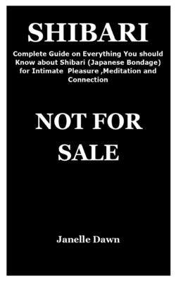 Shibari: Complete Guide on Everything You should Know about Shibari (Japanese  Bondage) for Intimate Pleasure, Meditation and Co (Paperback)