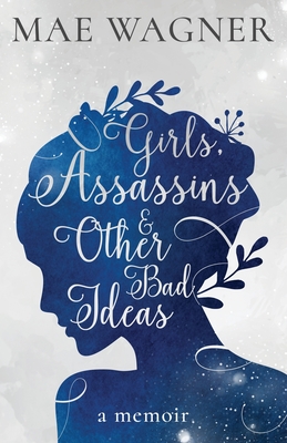 Girls, Assassins & Other Bad Ideas By Mae Wagner Cover Image