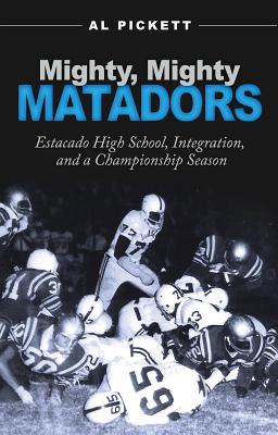 Mighty, Mighty Matadors: Estacado High School, Integration, and a Championship Season (Swaim-Paup-Foran Spirit of Sport Series, sponsored by James C. ’74 & Debra Parchman Swaim, Nancy & T. Edgar Paup ’74, & Joseph Wm. & Nancy Foran)