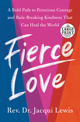 Fierce Love: A Bold Path to Ferocious Courage and Rule-Breaking Kindness That Can Heal the World By Dr. Jacqui Lewis Cover Image