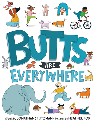 Butts Are Everywhere By Jonathan Stutzman, Heather Fox (Illustrator) Cover Image