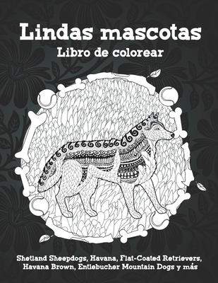 Lindas mascotas - Libro de colorear - Shetland Sheepdogs, Havana, Flat-Coated Retrievers, Havana Brown, Entlebucher Mountain Dogs y más Cover Image
