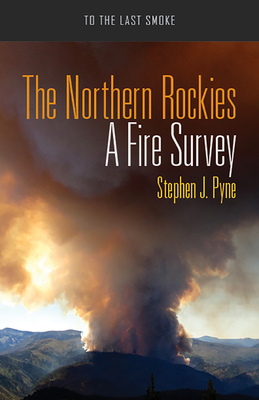The Northern Rockies: A Fire Survey (To the Last Smoke)