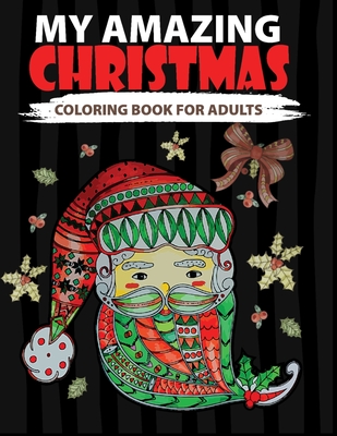 My Amazing Christmas Coloring Book For Adults: 50 Beautiful Xmas Coloring Pages To Relieve Stress & Color Therapy, A perfect Gift for White elephant, By Little Hands Coloring Books Cover Image
