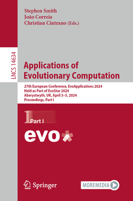 Applications of Evolutionary Computation: 27th European Conference, Evoapplications 2024, Held as Part of Evostar 2024, Aberystwyth, Uk, April 3-5, 20 (Lecture Notes in Computer Science #1463)