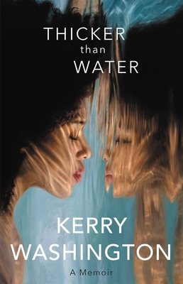 Thicker than Water: A Memoir By Kerry Washington Cover Image
