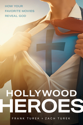 Hollywood Heroes: How Your Favorite Movies Reveal God By Frank Turek, Zach Turek Cover Image