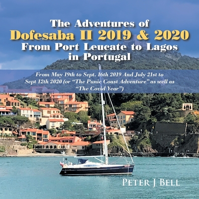 The Adventures of Dofesaba Ii 2019 & 2020 from Port Leucate to Lagos in Portugal: From May 19Th to Sept. 16Th 2019 and July 21St to Sept 12Th 2020 (Or