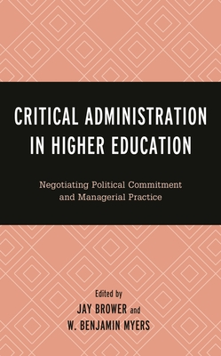 Critical Administration in Higher Education: Negotiating Political Commitment and Managerial Practice (Critical Communication Pedagogy)
