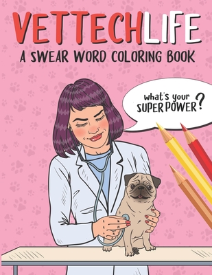 Vet Tech Life Coloring Book: A Veterinary Technician Coloring Book for Adults A Funny & Inspirational Veterinary Tech Coloring Book for Stress Reli