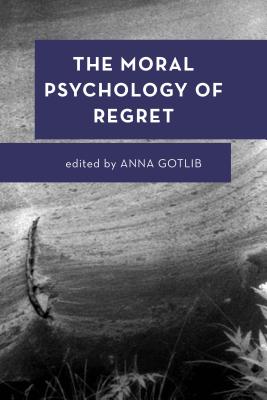 The Moral Psychology of Regret (Moral Psychology of the Emotions #12)