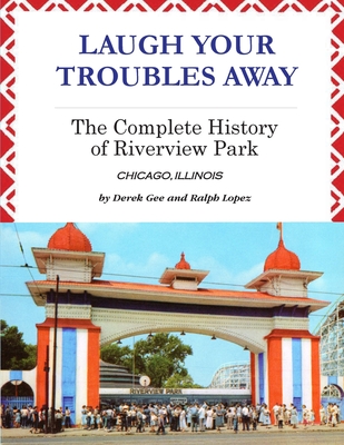 Laugh Your Troubles Away - The Complete History of Riverview Park By Derek Gee, Ralph Lopez Cover Image