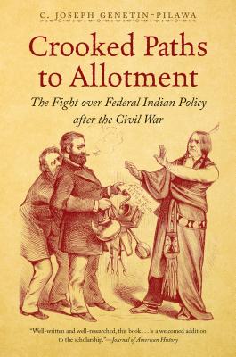 Crooked Paths to Allotment: The Fight over Federal Indian Policy after the Civil War