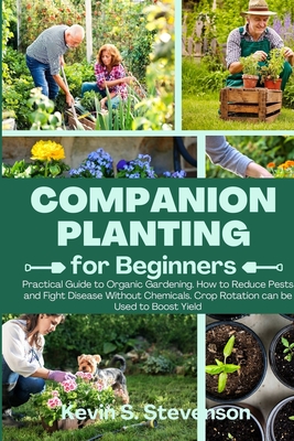 Companion Planting for Beginners: Practical Guide to Organic Gardening. How to Reduce Pests and Fight Disease Without Chemicals. Crop Rotation can be Cover Image
