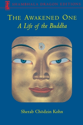 The Awakened One: A Life of the Buddha