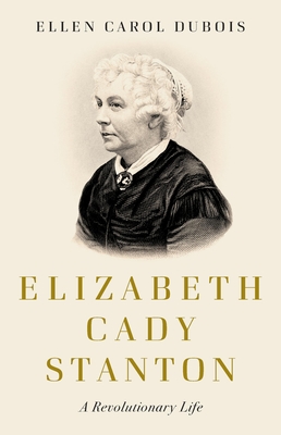 Elizabeth Cady Stanton: A Revolutionary Life