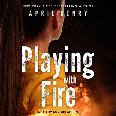 Playing with Fire By April Henry, Amy McFadden (Read by) Cover Image
