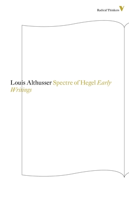 The Spectre Of Hegel: Early Writings (Radical Thinkers #8) By Louis Althusser Cover Image