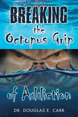 Breaking the Octopus Grip of Addiction Cover Image