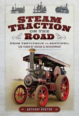 Steam Traction on the Road: From Trevithick to Sentinel: 150 Years of Design and Development Cover Image