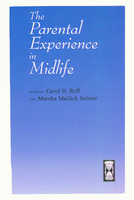 The Parental Experience in Midlife (The John D. and Catherine T. MacArthur Foundation Series on Mental Health and Development, Studies on Successful Midlife Development)