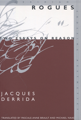 Rogues: Two Essays on Reason (Meridian: Crossing Aesthetics) By Jacques Derrida, Pascale-Anne Brault (Translated by), Michael Naas (Translated by) Cover Image
