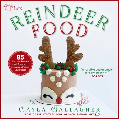 Reindeer Food: 85 Festive Sweets and Treats to Make a Magical Christmas (Whimsical Treats) By Cayla Gallagher Cover Image