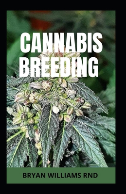 Cannabis Breeding: The Propagation and Breeding of Distinctive Cannabis By Bryan Williams Rnd Cover Image