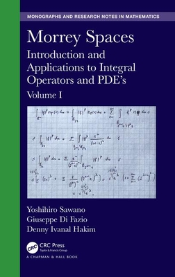 Morrey Spaces: Introduction and Applications to Integral Operators and PDE's, Volume I (Chapman & Hall/CRC Monographs and Research Notes in Mathemat) Cover Image