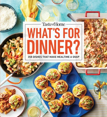 Taste of Home What's For Dinner?: 350+ RECIPES THAT ANSWER THE AGE-OLD QUESTION HOME COOKS FACE THE MOST! (Taste of Home Quick & Easy)