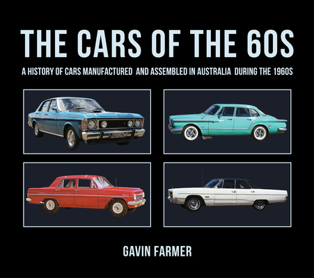 The Cars of the 60s: A History of Cars Manufactured and Assembled in Australia during the 1960s Cover Image
