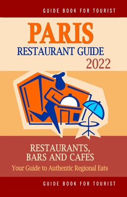 Paris Restaurant Guide 2022: Your Guide to Authentic Regional Eats in Paris, France (Restaurant Guide 2022) By Stuart M. McCarthy Cover Image
