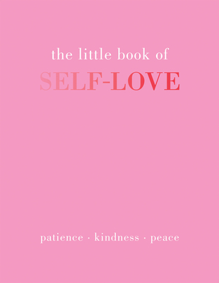 The Little Book of Self-Love: Patience. Kindness. Peace. Cover Image