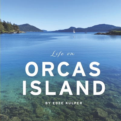 Life on Orcas Island By Edee Kulper Cover Image