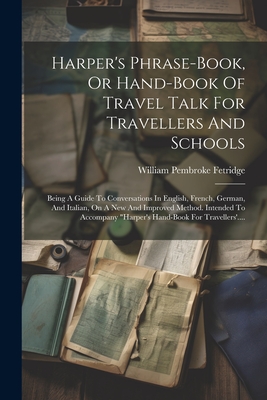 Harper's Phrase-book, Or Hand-book Of Travel Talk For Travellers And Schools: Being A Guide To Conversations In English, French, German, And Italian, Cover Image