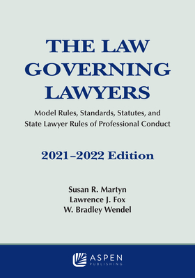 The Law Governing Lawyers: Model Rules, Standards, Statutes, and State Lawyer Rules of Professional Conduct, 2021-2022 (Supplements) By Susan R. Martyn, Lawrence J. Fox, W. Bradley Wendel Cover Image