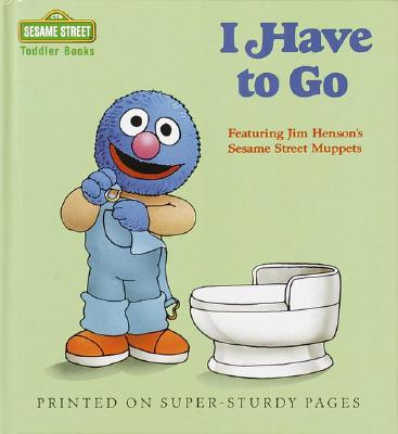 I Have to Go (Sesame Street Toddler Books) Cover Image