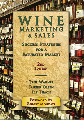 Wine Marketing & Sales, Second edition: Success Strategies for a Saturated Market By Janeen Olsen, Liz Thach, PhD, Paul Wagner Cover Image