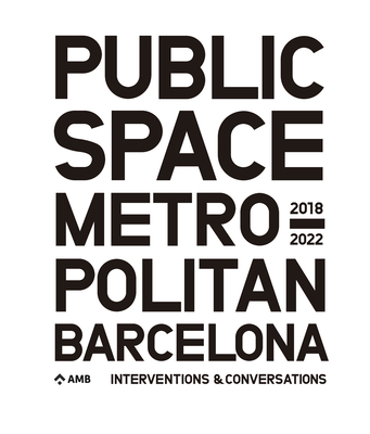 Public Space in Metropolitan Barcelona: Interventions and Conversations By Amb Cover Image
