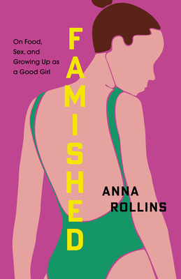 Famished: On Food, Sex, and Growing Up as a Good Girl By Anna Rollins Cover Image