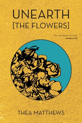 Unearth [The Flowers] By Thea Matthews Cover Image