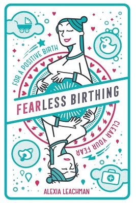 Fearless Birthing: Clear Your Fears For a Positive Birth