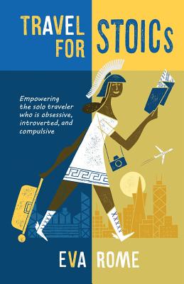 Travel for STOICs: Empowering the Solo Traveler Who is Obsessive, Introverted, and Compulsive Cover Image