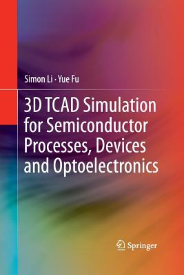 3D TCAD Simulation for Semiconductor Processes, Devices and Optoelectronics Cover Image