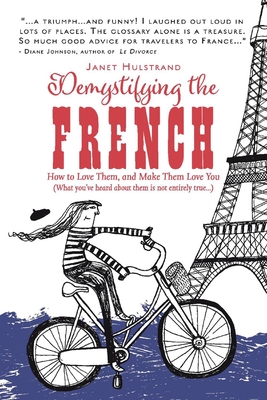 Demystifying the French: How to Love Them, And Make Them Love You Cover Image