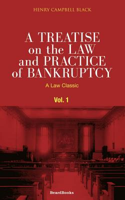 A Treatise on the Law and Practice of Bankruptcy, Volume I: Under the Act of Congress of 1898 (Law Classic) Cover Image