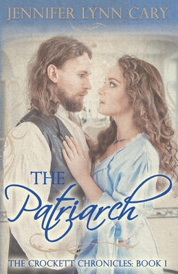 The Patriarch: The Crockett Chronicles: Book One By Jennifer Lynn Cary Cover Image