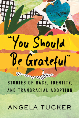 "You Should Be Grateful": Stories of Race, Identity, and Transracial Adoption
