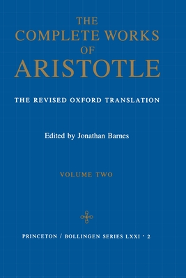 The Complete Works of Aristotle, Volume Two: The Revised Oxford Translation (Bollingen #97)