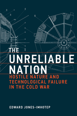 The Unreliable Nation: Hostile Nature and Technological Failure in the Cold War (Inside Technology)
